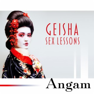 Geisha Sex Lessons: Erotic Massage, Love and Pleasure, Thrill of Kamasutra