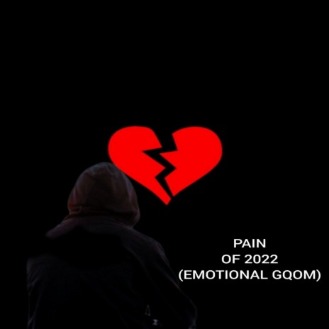 Pain of 2022 (Emotional Gqom) | Boomplay Music