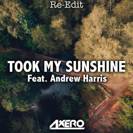 Took My Sunshine (feat. Andrew Harris) [Re-Edit] | Boomplay Music