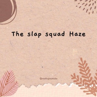 The Slap Squad Haze II
