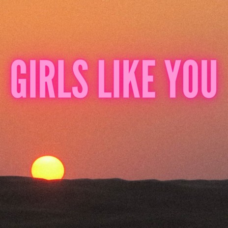 Girls Like You | Boomplay Music