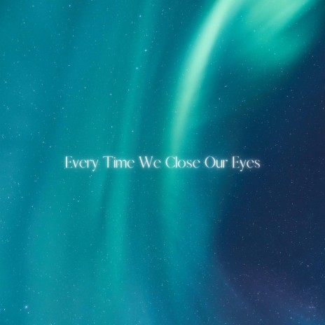 Every Time We Close Our Eyes ft. Alien Cake Music | Boomplay Music