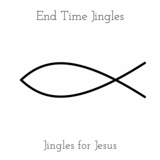 End Time Jingles