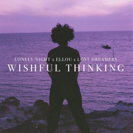 Wishful Thinking ft. Ellou & Lost Dreamers