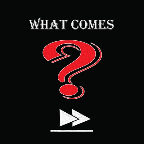 What Comes Next? | Boomplay Music
