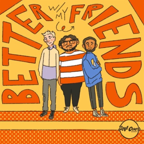 BETTER WITH MY FRIENDS ft. Crooked Hill & Charles Infamous | Boomplay Music