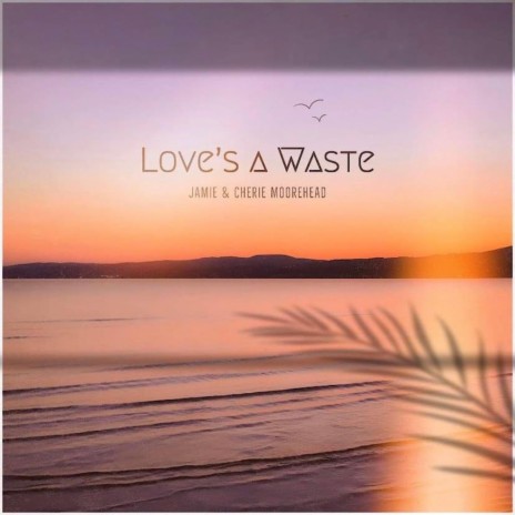 Love's a Waste ft. Cherie Moorehead | Boomplay Music