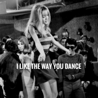 i like the way you dance