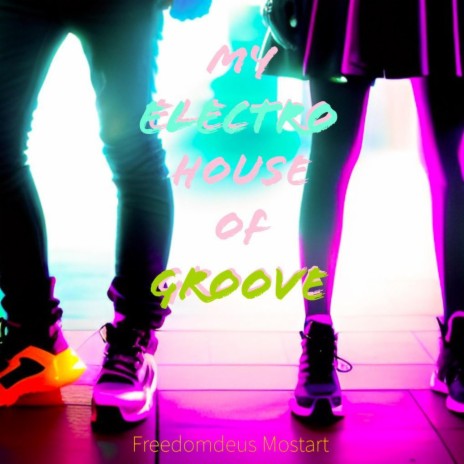 My Electro House of Groove | Boomplay Music