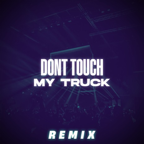 Dont Touch My Truck (Remix) | Boomplay Music