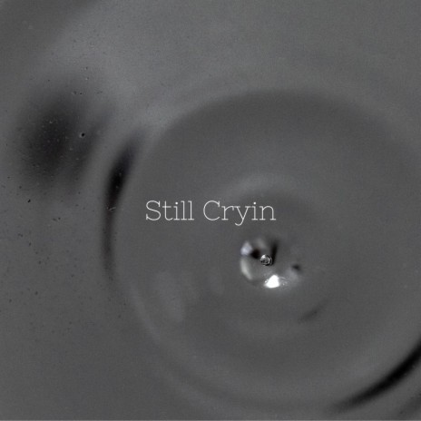 Still Cryin' | Boomplay Music