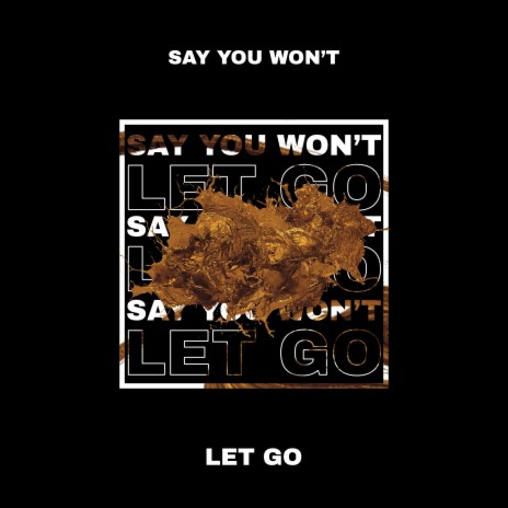 Say You Won't Let Go ft. untrusted & 11:11 Music Group | Boomplay Music