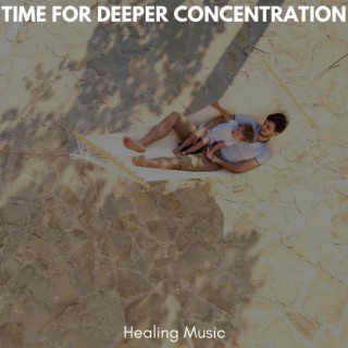 Time for Deeper Concentration - Healing Music