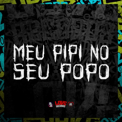 Meu Pipi no Seu Popo ft. DJ FELYPINHO 013 | Boomplay Music