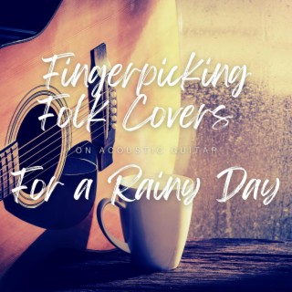 Fingerpicking Folk Covers on Acoustic Guitar for a Rainy Day