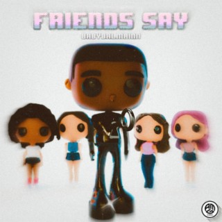 Friends Say lyrics | Boomplay Music