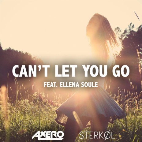 Can't Let You Go (ft. Ellena Soule) (Original Mix) ft. Sterkøl | Boomplay Music