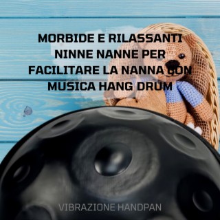 Morbide E Rilassanti Ninne Nanne Per Facilitare La Nanna Con Musica Hang Drum