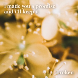 I made you a promise and I'll keep it