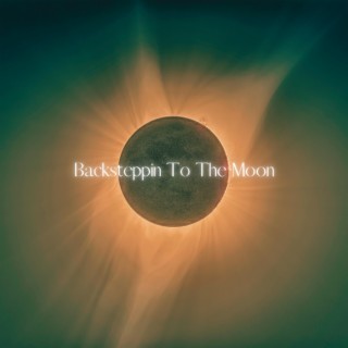 Backsteppin To The Moon