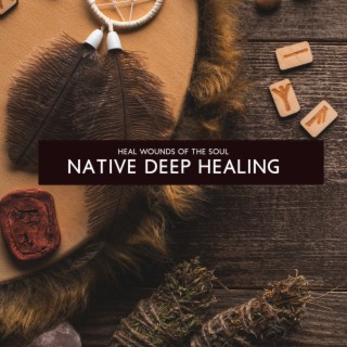 Heal Wounds of the Soul: Native Meditation Sounds for Deep Healing
