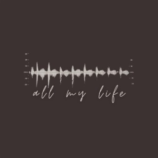 All My Life lyrics | Boomplay Music