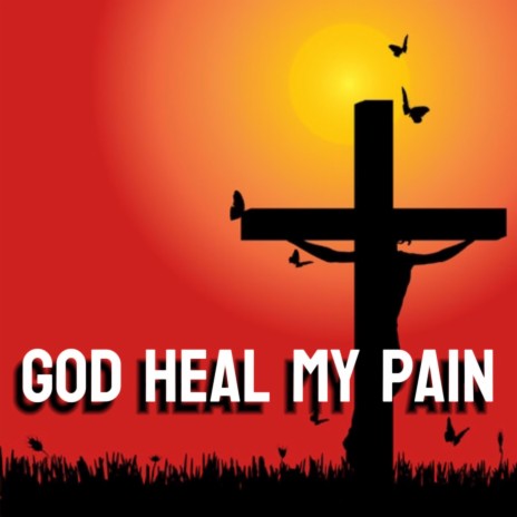 God Heal My Pain