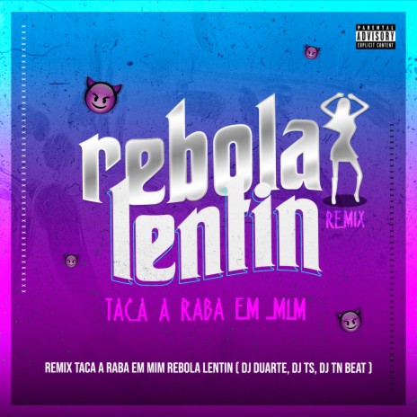 Taca a raba em mim, Rebola Lentin (Remix) ft. DJ TS, DJ TN Beat, MC Kaio & MC Rick | Boomplay Music