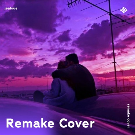 Jealous - Remake Cover ft. capella & Tazzy | Boomplay Music