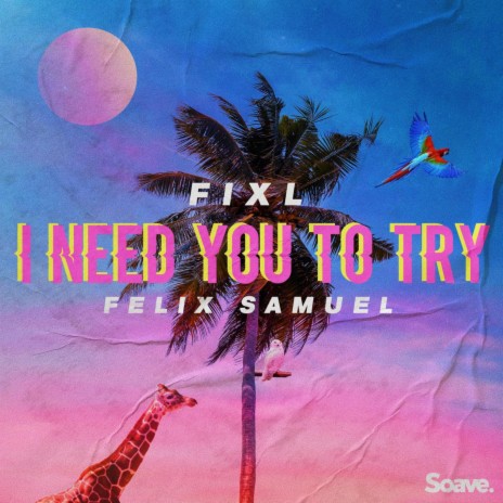 I Need You To Try ft. Felix Samuel