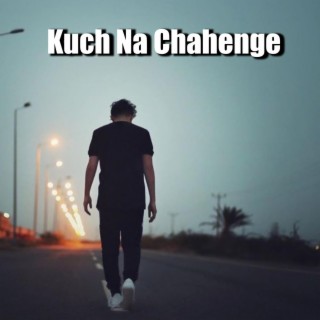 Kuch Na Chahenge