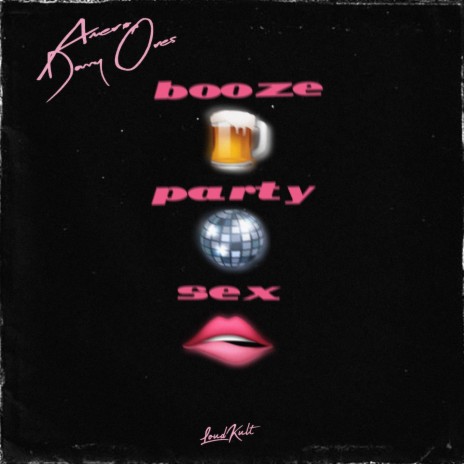 Booze, Party & Sex ft. Danny Ores
