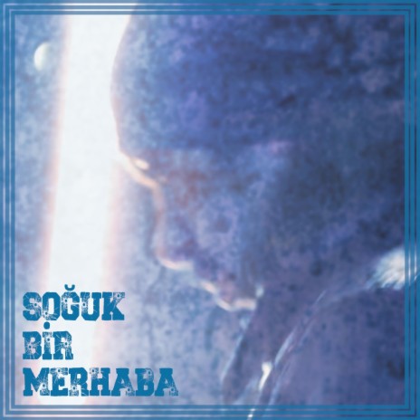 Soğuk Bir Merhaba | Boomplay Music