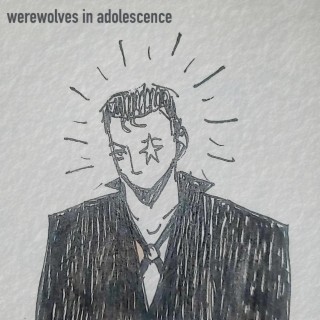 werewolves in adolescence lyrics | Boomplay Music