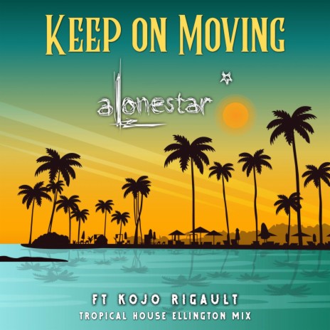 Keep on Moving (Tropical House Mix) ft. Kojo Rigault