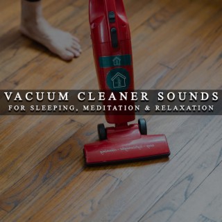 Vacuum Cleaner Sounds for Sleeping, Meditation & Relaxation
