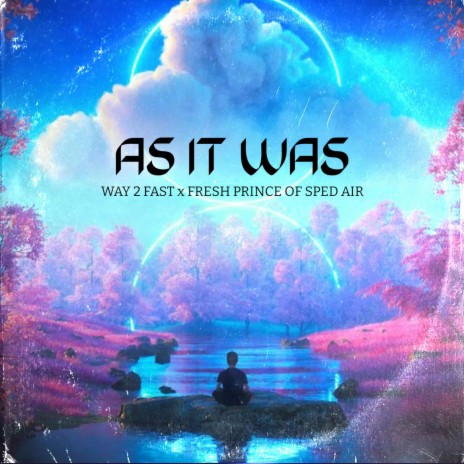 As It Was (Sped Up) ft. Fresh Prince of Sped Air | Boomplay Music
