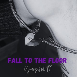 FALL TO THE FLOOR