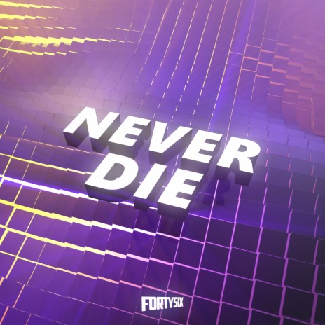 Never Die | Boomplay Music