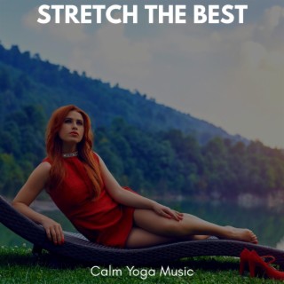 Stretch the Best - Calm Yoga Music