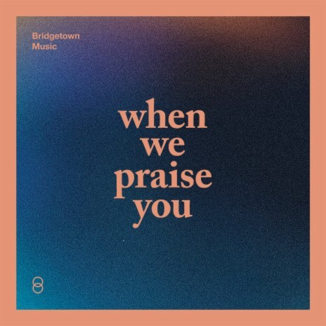 When We Praise You ft. Matthew Zigenis
