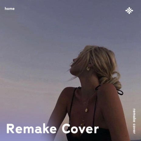 Home - Remake Cover ft. capella & Tazzy | Boomplay Music