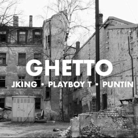 Ghetto ft. J King & Puntin