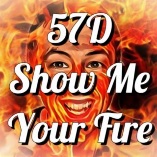 57D Show Me Your Fire