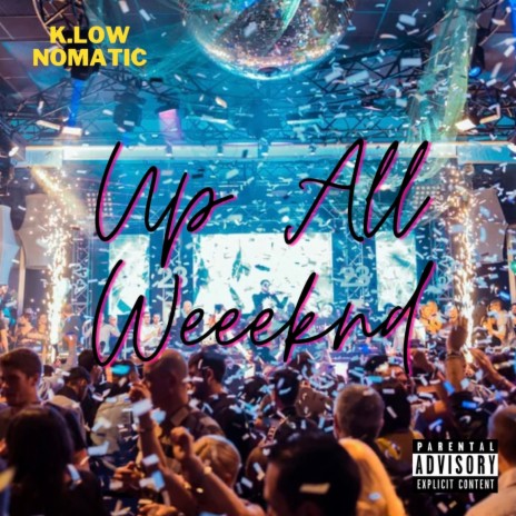 Up All Weekend ft. Nomatic | Boomplay Music