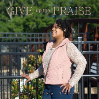 Give Up The Praise