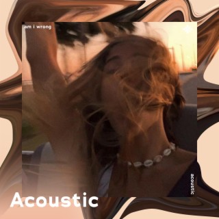 am i wrong - acoustic