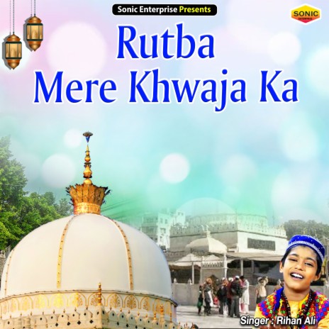 Rutba Mere Khwaja Ka (Islamic) | Boomplay Music