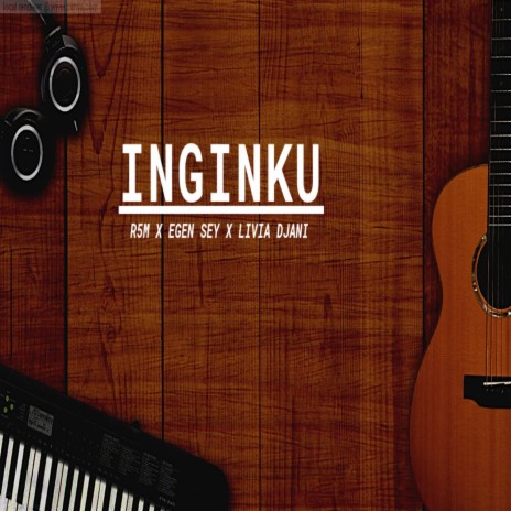 INGINKU (feat. EGEN SEY & LIVIA DJANI) | Boomplay Music