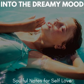 Into the Dreamy Mood - Soulful Notes for Self Love